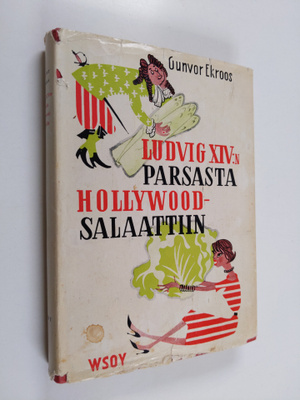 Gunvor Ekroos : Ludvig XIV:n parsasta Hollywood-salaattiin