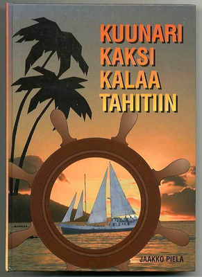 Jaakko Piela: Kuunari Kaksi Kalaa Tahitiin (1.p.)