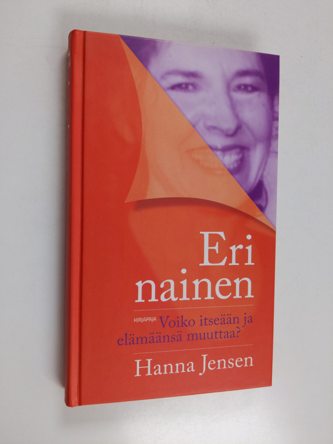 Hanna Jensen : Eri nainen : voiko itseään ja elämäänsä mu...