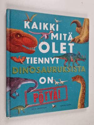 Gavin Scott ym. : Kaikki mitä olet tiennyt dinosauruksist...