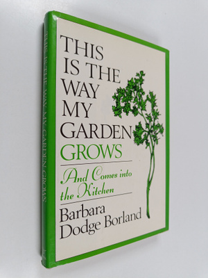 Barbara Dodge Borland : This is the Way My Garden Grows -...