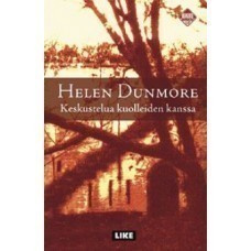 HELEN DUNMORE : KESKUSTELUA KUOLLEIDEN KANSSA