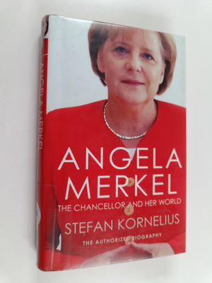 Stefan Kornelius : Angela Merkel : The Chancellor and Her...