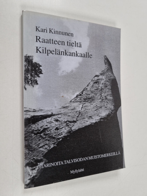 Kari Kinnunen : Raatteen tieltä Kilpelänkankaalle : tarin...