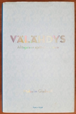 Malcolm Gladwell: Välähdys - Alitajuisen ajattelun voima
