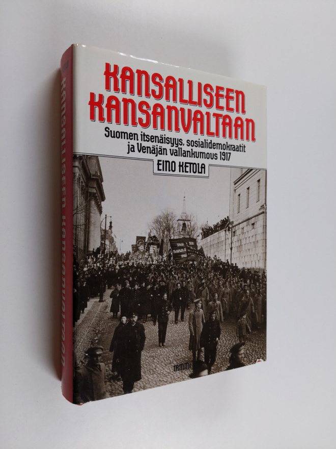 Eino Ketola : Kansalliseen kansanvaltaan : Suomen itsenäi...