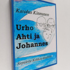 Karolus Kinnunen : Urho, Ahti ja Johannes : sirpaleita ko... - pikkukuva 1