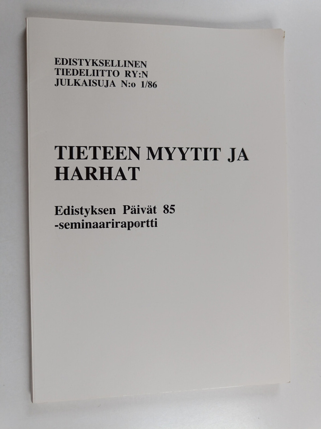 Tieteen myytit ja harhat : Edistyksen päivät 85 -seminaar...