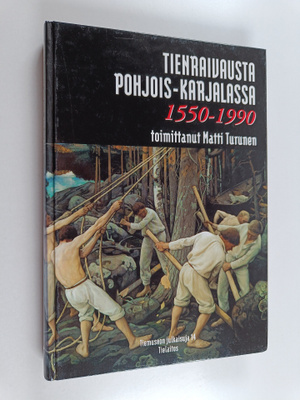 Tienraivausta Pohjois-Karjalassa : 1550-1990
