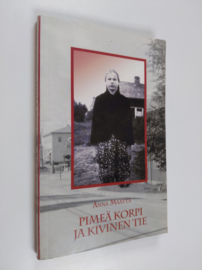 Anna Määttä : Pimeä korpi ja kivinen tie : Leppirinteen A...