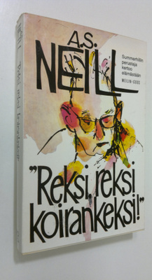 A. S. Neill : Reksi, reksi, koirankeksi! : Summerhillin p...