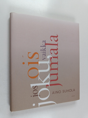 Aino Suhola : Jos ois joku, vaikka Jumala