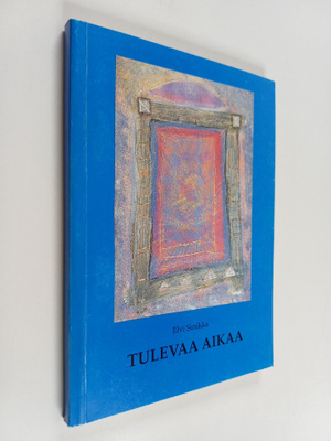 Elvi Sinikka : Tulevaa aikaa