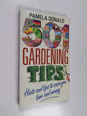 Pamela Donald : 501 Gardening Tips - Hints and Tips to Sa...