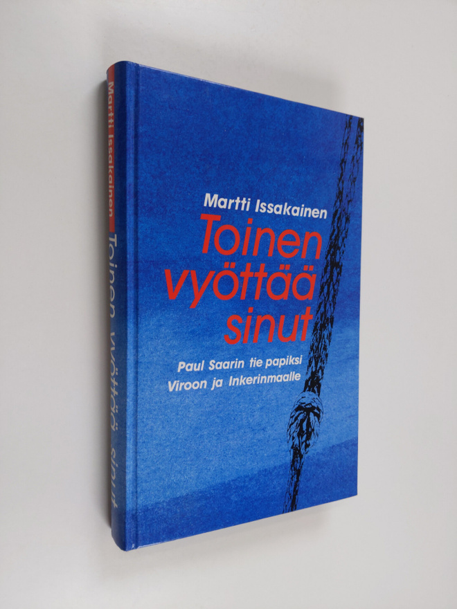 Martti Issakainen : Toinen vyöttää sinut : Paul Saarin ti...