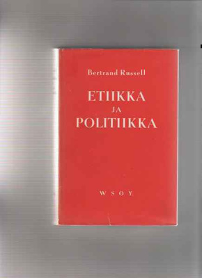 Russell,Bertrand: Etiikka ja politiikka, WSOY 1955, skp.