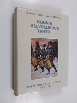 Tauno Sutela : Kunnia, velvollisuus, tahto : Porin prikaa...