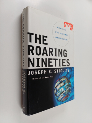 Joseph E. Stiglitz : The roaring nineties : a new history...