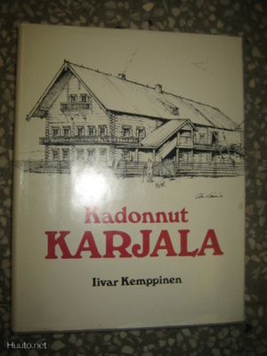 Kadonnut Karjala : karjalaisen talonpoikaiskulttuurin ....