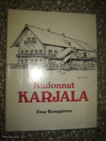 Kadonnut Karjala : karjalaisen talonpoikaiskulttuurin ....
