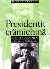 Mauri Soikkanen - Urho Kekkonen - Presidentit erämiehinä