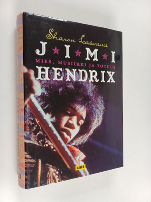 Sharon Lawrence : Jimi Hendrix : mies, musiikki ja totuus