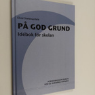 Eivor Sommardahl : På god grund : idebok för skolan - pikkukuva 1