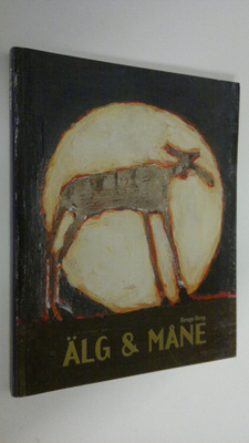 Bengt Berg : Älg & Måne (signeerattu)