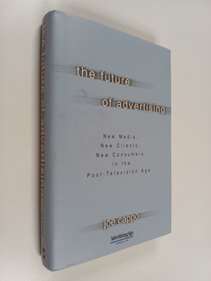 Joe Cappo : The future of advertising : new media, new cl...