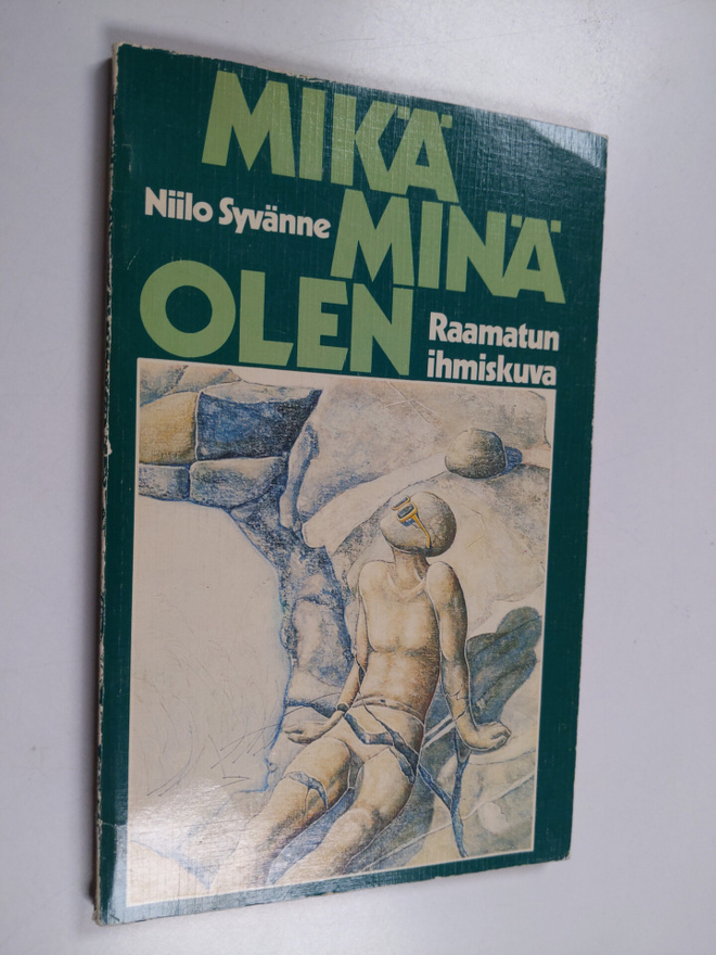 Niilo Syvänne : Mikä minä olen : Raamatun ihmiskuva