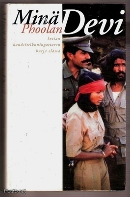 Minä Phoolan Devi. Intian bandiittikuningattaren elämä