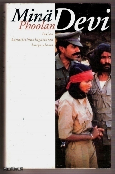 Minä Phoolan Devi. Intian bandiittikuningattaren elämä
