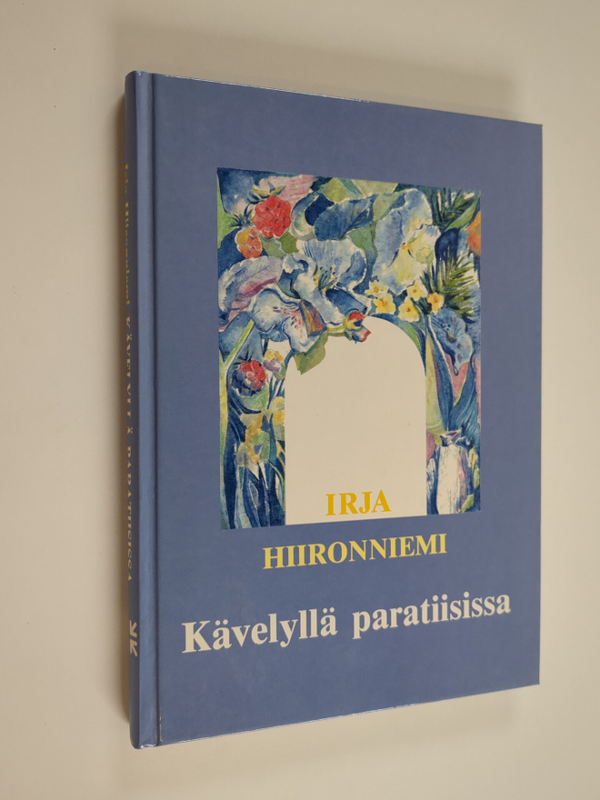 Irja Hiironniemi : Kävelyllä paratiisissa : valitut ja uu...