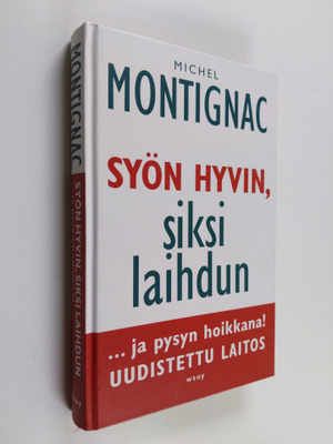 Michel Montignac : Syön hyvin, siksi laihdun ja pysyn hoi...