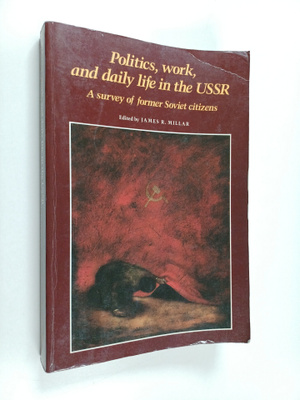 James R. Millar : Politics, Work, and Daily Life in the U...