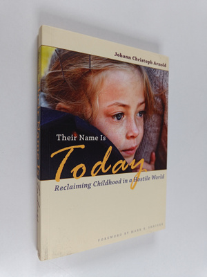 Johann Christoph Arnold : Their Name Is Today : Reclaimin...