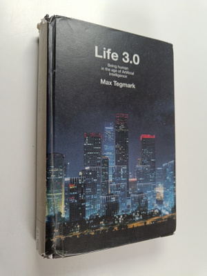 Max Tegmark : Life 3.0 : Being Human in the Age of Artifi...
