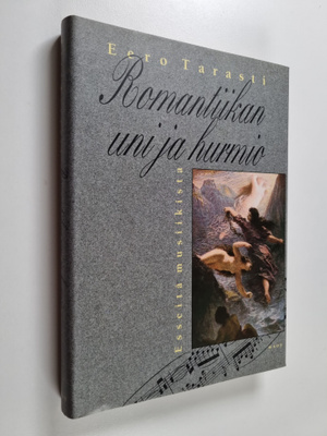 Eero Tarasti : Romantiikan uni ja hurmio : esseitä musiik...