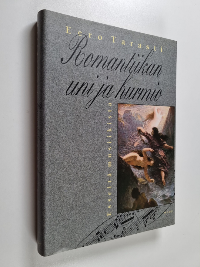 Eero Tarasti : Romantiikan uni ja hurmio : esseitä musiik...