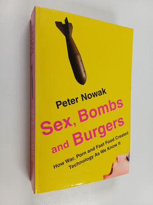 Peter Nowak : Sex, bombs and burgers how war, porn and fa...