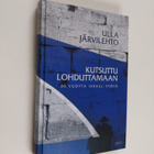 Ulla Järvilehto : Kutsuttu lohduttamaan : 30 vuotta Israe... - pikkukuva 1