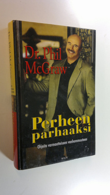 Phillip C. McGraw : Perheen parhaaksi : ohjeita varmaotte...
