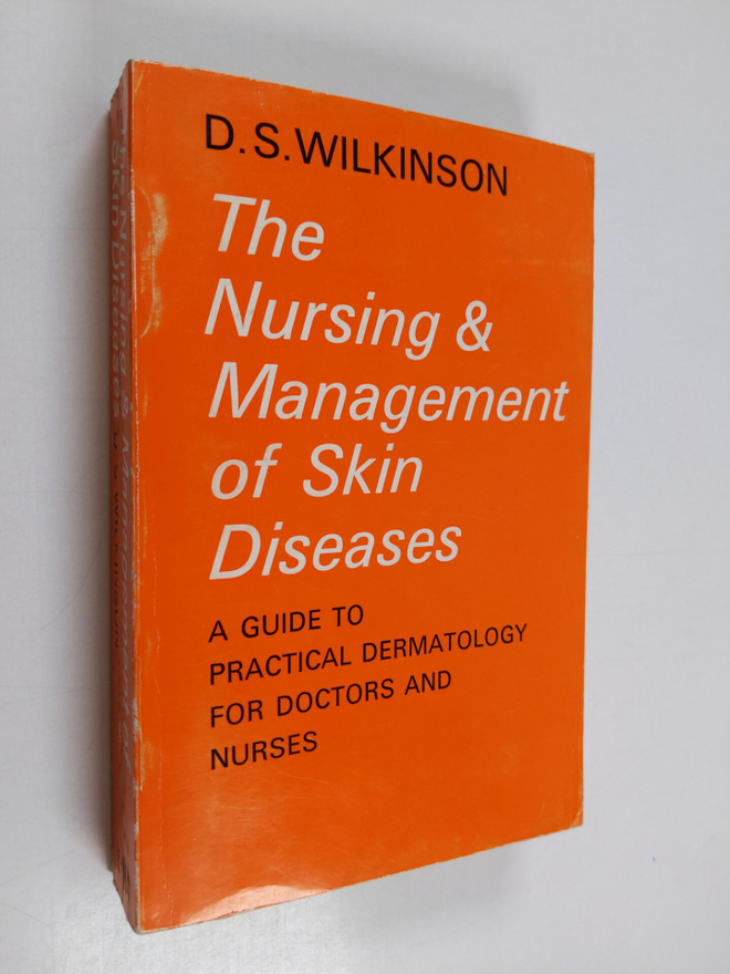 D. S. Wilkinson : The nursing and management of skin dise...