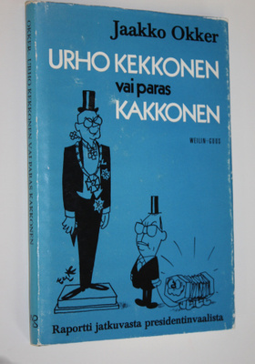 Jaakko Okker : Urho Kekkonen vai paras kakkonen : raportt...