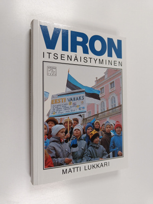 Matti Lukkari : Viron itsenäistyminen : kerran me voitamm...
