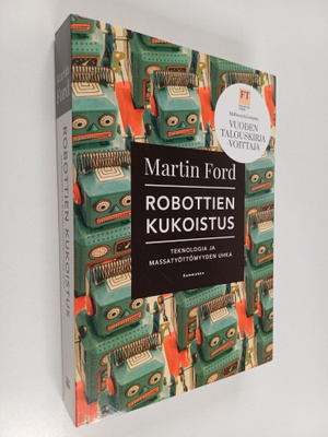 Martin Ford : Robottien kukoistus : teknologia ja massaty...
