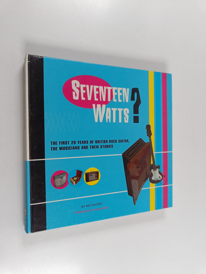 Mo Foster : Seventeen watts? : the first 20 years of Brit...