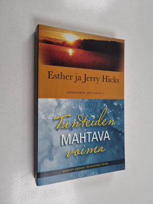 Esther Hicks : Tunteiden mahtava voima : sisäinen oppaasi...