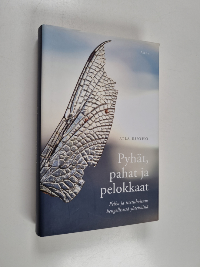 Aila Ruoho : Pyhät, pahat ja pelokkaat : pelko ja itsetuh...
