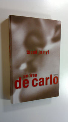 Andrea De Carlo : Tässä ja nyt